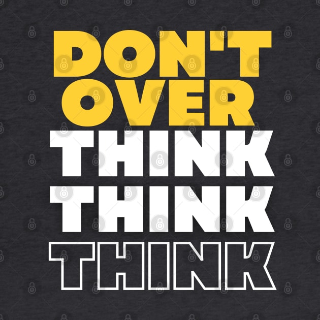 Don't Overthink by Goodprints